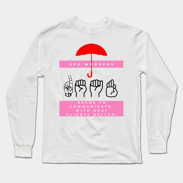 Make Sex Work Accessible to the Deaf and HoH Community! Long Sleeve T-Shirt by Imperfectly Deaf Grrrl